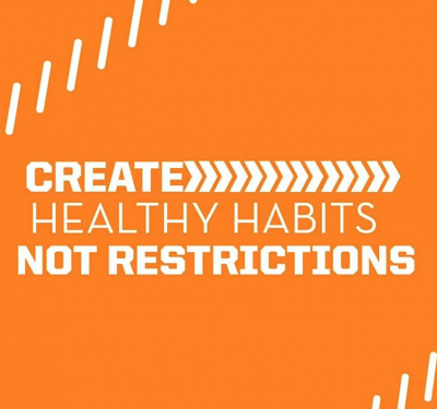 Create Healthy Habits Not Restrictions